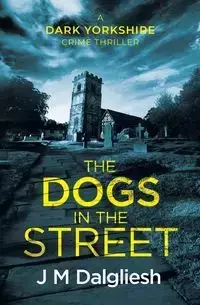 The Dogs in the Street - Dalgliesh J M