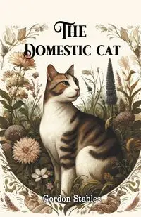 The Domestic Cat - Gordon Stables