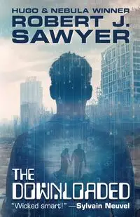 The Downloaded - Robert J. Sawyer