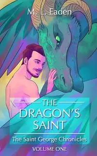 The Dragon's Saint - Eaden M.L.