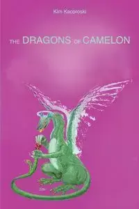 The Dragons of Camelon - Kim Kacoroski