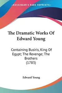 The Dramatic Works Of Edward Young - Young Edward