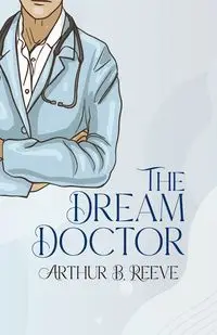 The Dream Doctor - Arthur B. Reeve