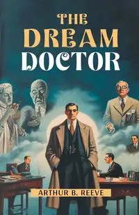 The Dream Doctor - Arthur B. Reeve