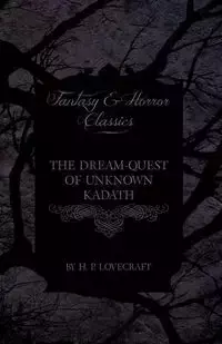 The Dream-Quest of Unknown Kadath (Fantasy and Horror Classics) - Lovecraft H. P.