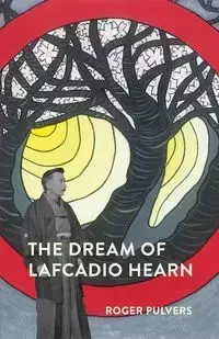 The  Dream of Lafcadio Hearn - Roger Pulvers