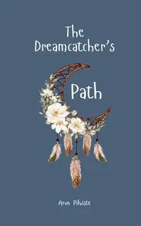 The Dreamcatcher's Path - Aron Pilviste