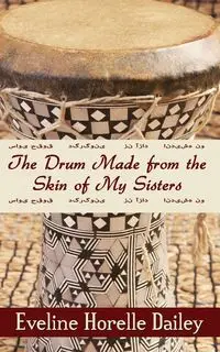 The Drum Made from the Skin of My Sisters - Eveline Dailey Horelle