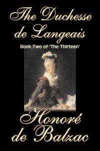 The Duchesse de Langeais, Book Two of 'The Thirteen' by Honore de Balzac, Fiction, Literary, Historical - De Balzac Honore
