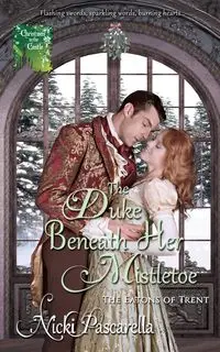 The Duke Beneath Her Mistletoe - Nicki Pascarella