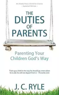 The Duties of Parents - Ryle J. C.