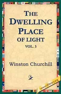 The Dwelling-Place of Light, Vol 3 - Winston Churchill