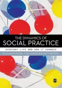 The Dynamics of Social Practice - Elizabeth Shove