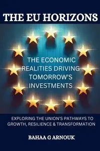 The EU Horizons The Economic Realities Driving Tomorrow's Investments - Arnouk Bahaa