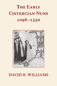 The Early Cistercian Nuns 1098 - 1350 - Williams David H