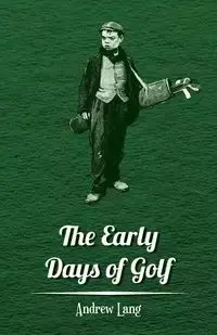 The Early Days of Golf - A Short History - Lang Andrew