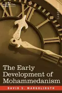 The Early Development of Mohammedanism - Margoliouth David S.