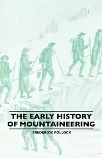 The Early History Of Mountaineering - Frederick Pollock