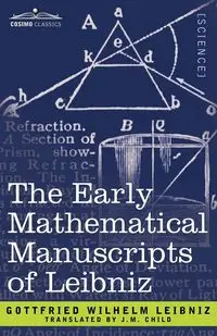 The Early Mathematical Manuscripts of Leibniz - Wilhelm Leibniz Gottfried