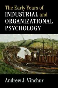 The Early Years of Industrial and Organizational             Psychology - Vinchur Andrew J.