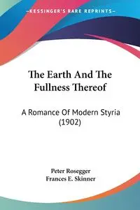 The Earth And The Fullness Thereof - Peter Rosegger