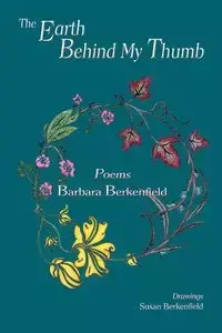 The Earth Behind My Thumb - Barbara Berkenfield