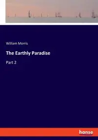 The Earthly Paradise - Morris William