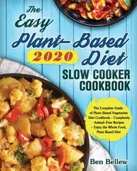The Easy Plant-Based Diet Slow Cooker Cookbook 2020 - Ben Bellew