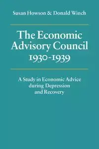 The Economic Advisory Council, 1930 1939 - Susan Howson