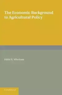 The Economic Background to Agricultural Policy - Edith H. Whetham