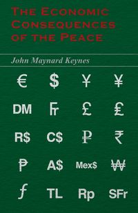 The Economic Consequences of the Peace - John Maynard Keynes