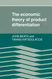 The Economic Theory of Product Differentiation - John Beath