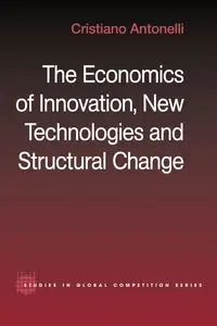 The Economics of Innovation, New Technologies and Structural Change - Antonelli Cristiano