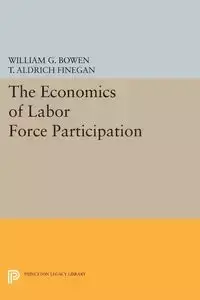 The Economics of Labor Force Participation - William G. Bowen