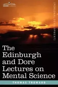 The Edinburgh and Dore Lectures on Mental Science - Thomas Troward