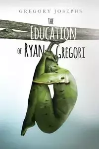 The Education of Ryan Gregori - Gregory Josephs