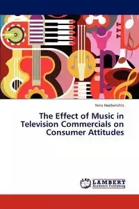 The Effect of Music in Television Commercials on Consumer Attitudes - Nina Hoeberichts