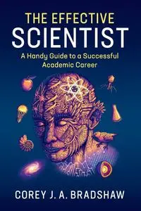 The Effective Scientist - Corey J. Bradshaw A.