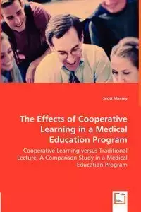 The Effects of Cooperative Learning in a Medical Education Program - Cooperative Learning versus Traditional Lecture - Scott Massey