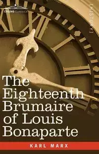 The Eighteenth Brumaire of Louis Bonaparte - Marx Karl