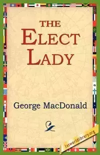 The Elect Lady - George MacDonald