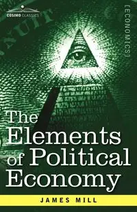 The Elements of Political Economy - James Mill