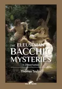 The Eleusinian and Bacchic Mysteries - Thomas Taylor