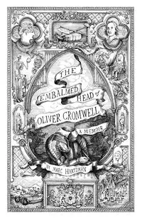 The Embalmed Head of Oliver Cromwell - Marc Hartzman