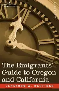 The Emigrants' Guide to Oregon and California - Hastings Lansford W.