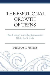 The Emotional Growth of Teens - Fibkins William L.