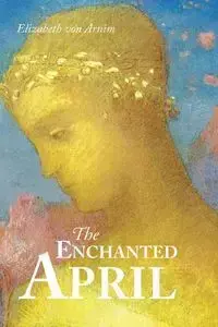 The Enchanted April - Von Elizabeth Arnim