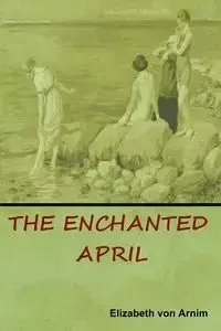 The Enchanted April - von Elizabeth Arnim