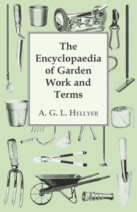 The Encyclopaedia Of Garden Work And Terms - Hellyer A. G. L.