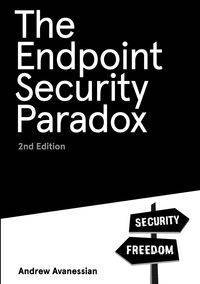 The Endpoint Security Paradox 2nd Edition - Andrew Avanessian